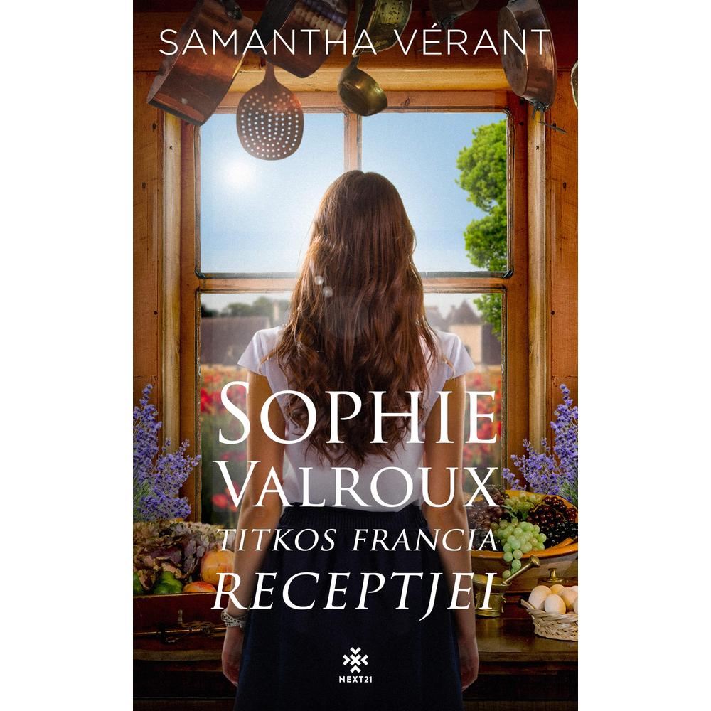The Secret French Recipes of Sophie Valroux by Samantha Verant