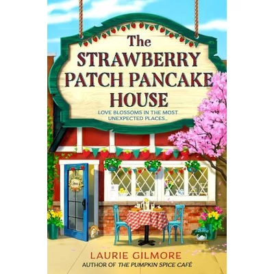 * The Strawberry Patch Pancake House (Dream Harbor Series, Book 4) - Laurie Gilmore