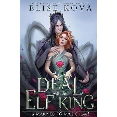 A-Deal-With-The-Elf-King-A-Married-to-Magic-Novel-Elise-Kova