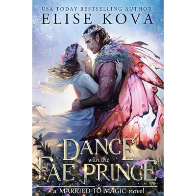A-Dance-with-the-Fae-Prince-A-Married-to-Magic-Novel-Elise-Kova