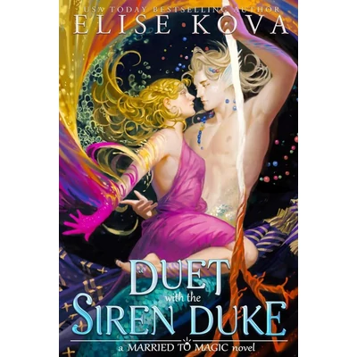 A-Duet-with-the-Siren-Duke-A-Married-to-Magic-Novel-Elise-Kova