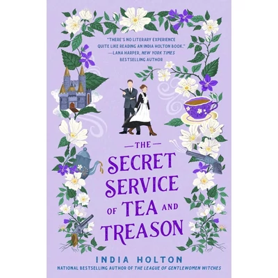 The-Secret-Service-of-Tea-and-Treason-Dangerous-Damsels-series,-Book-3-India-Holton