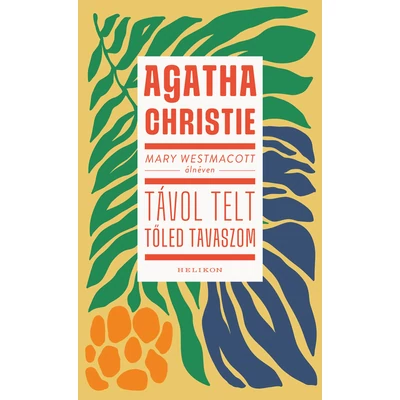 Mary Westmacott: Távol telt tőled tavaszom - Helikon Kiadó