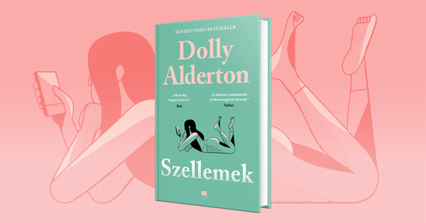 A szinglik pokoljárása, a humor mennybemenetele - Dolly Alderton - Szellemek