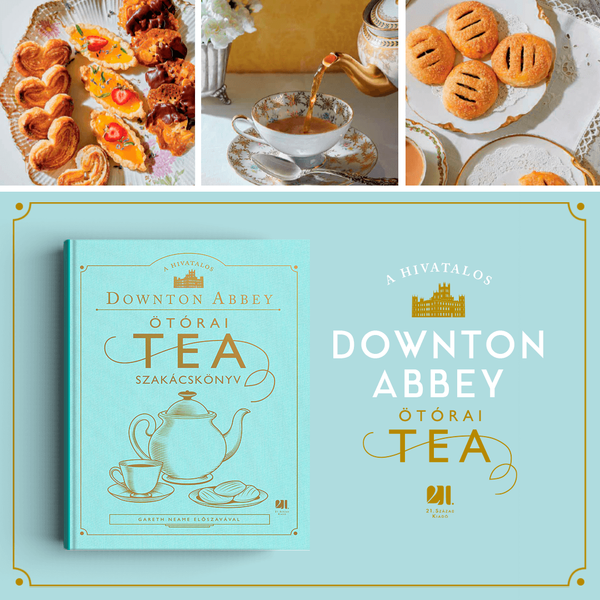 a-hivatalos-downton-abbey-otorai-tea-szakacskonyv-21-szazad-kiado-konyv
