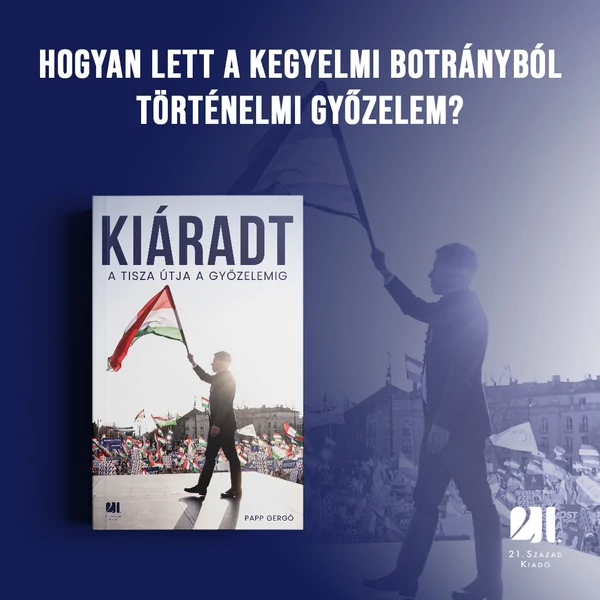 kiaradt-a-tisza-utja-a-gyozelemig-papp-gergo-21-szazad-kiado