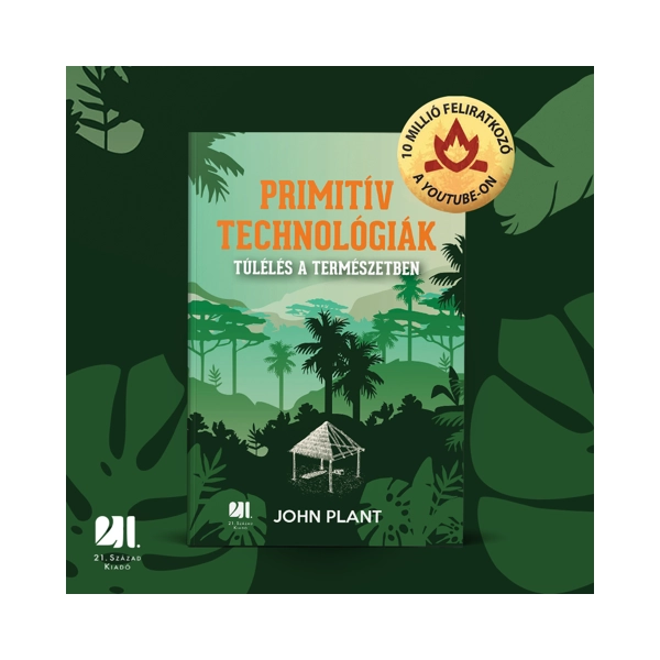 Primitív technológiák - Túlélés a természetben - John Plant