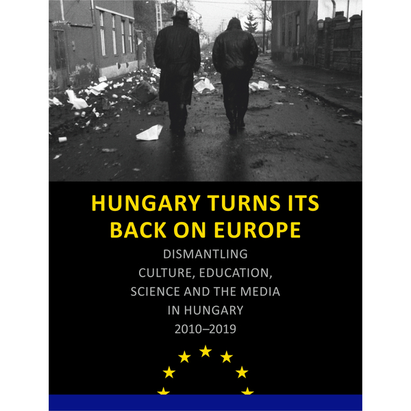 hungary-turns-its-back-on-europe-dismantling-culture-education-science-and-the-media-in-hungary-2010-2019-book