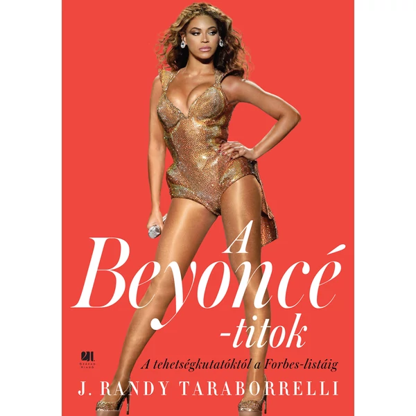 A Beyoncé-titok - A tehetségkutatóktól a Forbes listáig - 21. Század Kiadó sikerkönyv