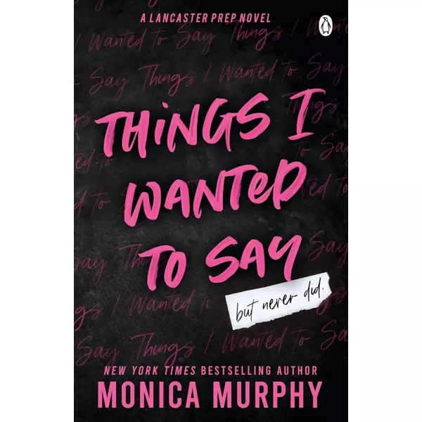 * Things I Wanted To Say (A Lancaster Prep Novel) - Monica Murphy